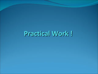 Practical Work ! 