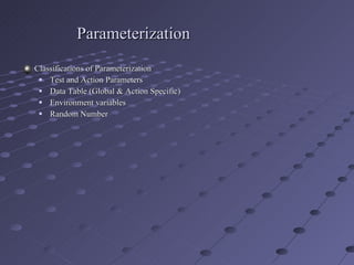 Parameterization Classifications of Parameterization Test and Action Parameters Data Table (Global & Action Specific) Environment variables Random Number 