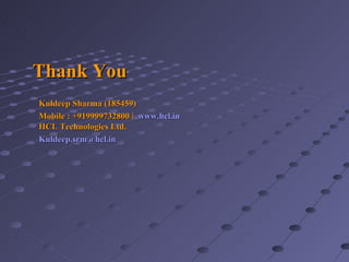 Thank You Kuldeep Sharma (185459) Mobile : +919999732800 |   www.hcl.in HCL Technologies Ltd. [email_address] 