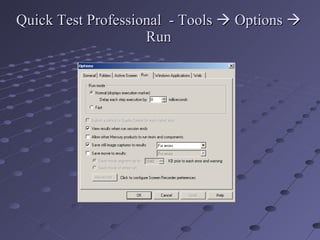 Quick Test Professional  - Tools    Options    Run 