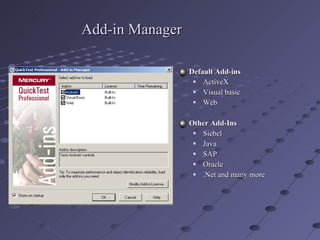 Add-in Manager Default Add-ins ActiveX Visual basic Web Other Add-Ins Siebel Java SAP Oracle  .Net and many more 