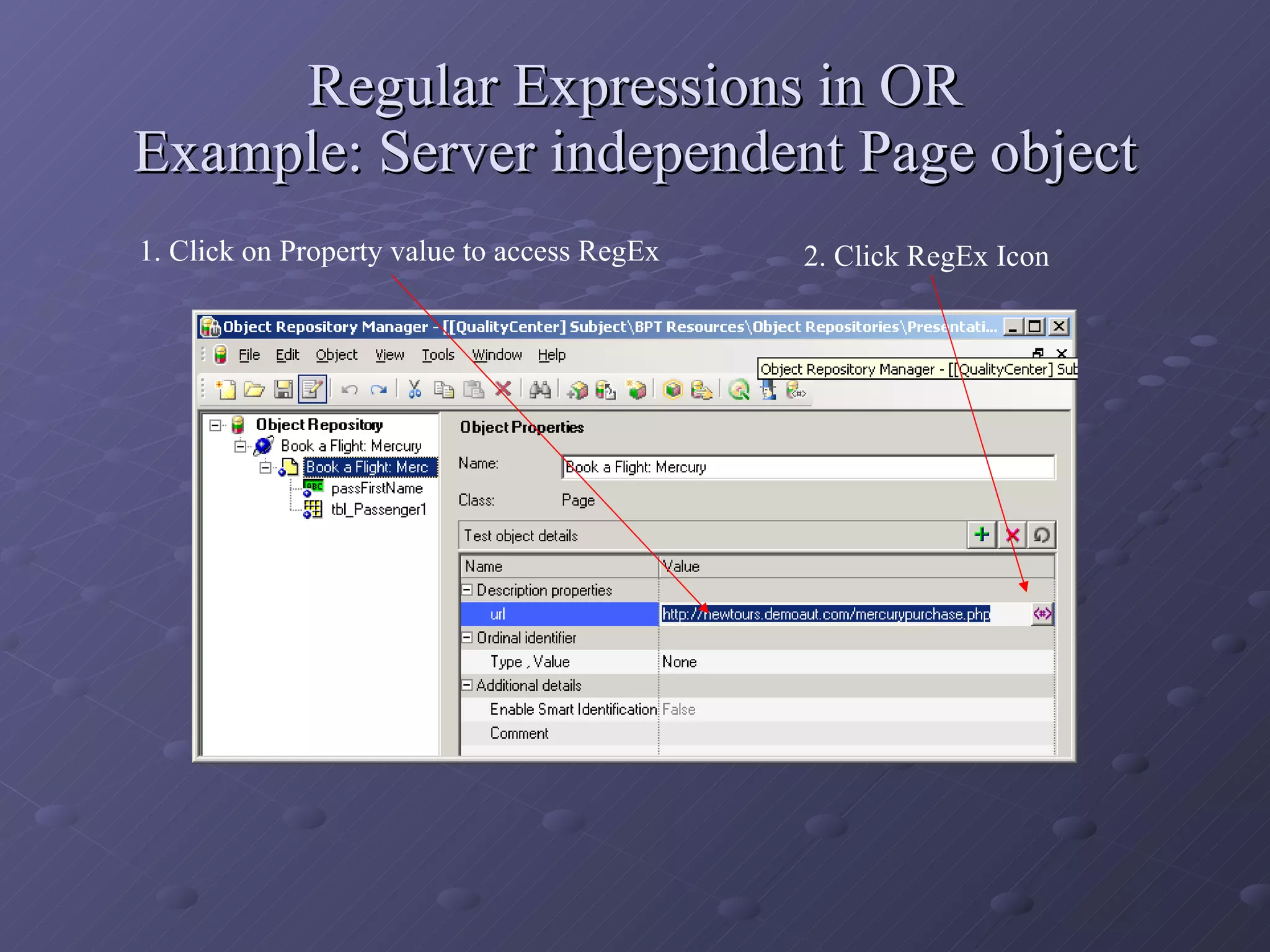 Regular Expressions in OR Example: Server independent Page object 1. Click on Property value to access RegEx 2. Click RegEx Icon 
