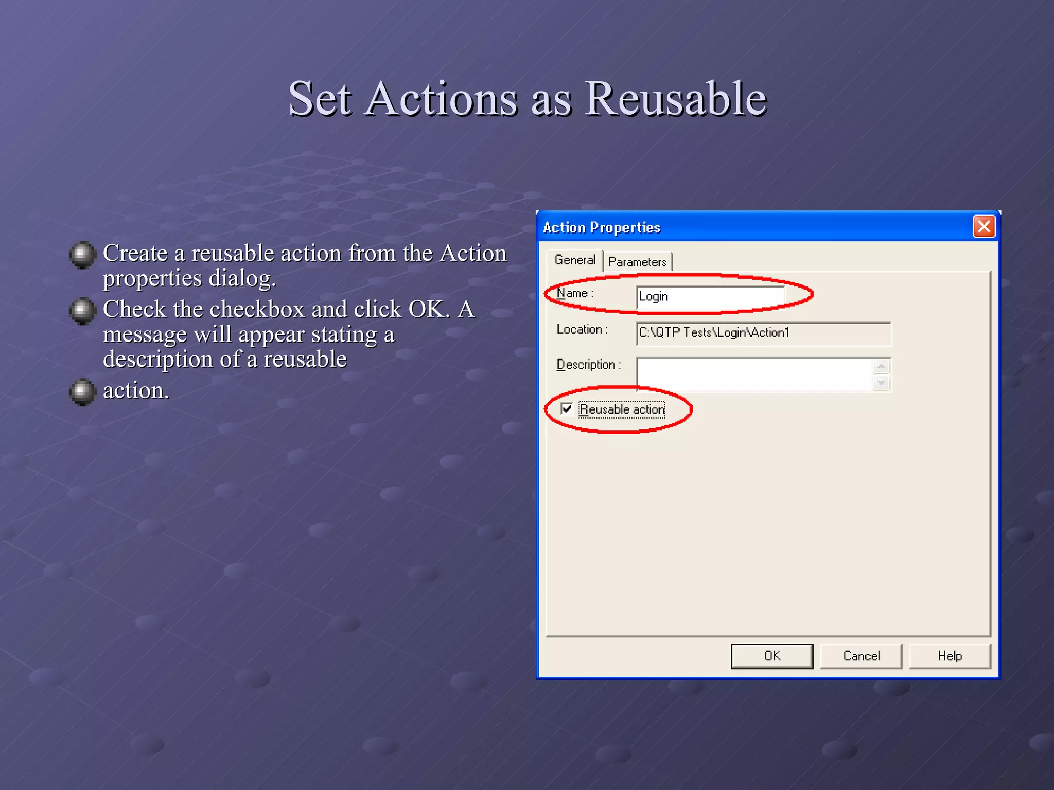 Set Actions as Reusable Create a reusable action from the Action properties dialog. Check the checkbox and click OK. A message will appear stating a description of a reusable action. 