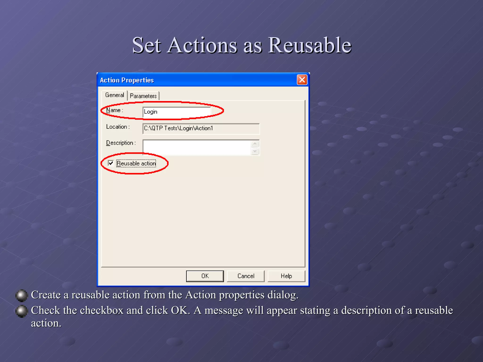 Set Actions as Reusable Create a reusable action from the Action properties dialog. Check the checkbox and click OK. A message will appear stating a description of a reusable action. 