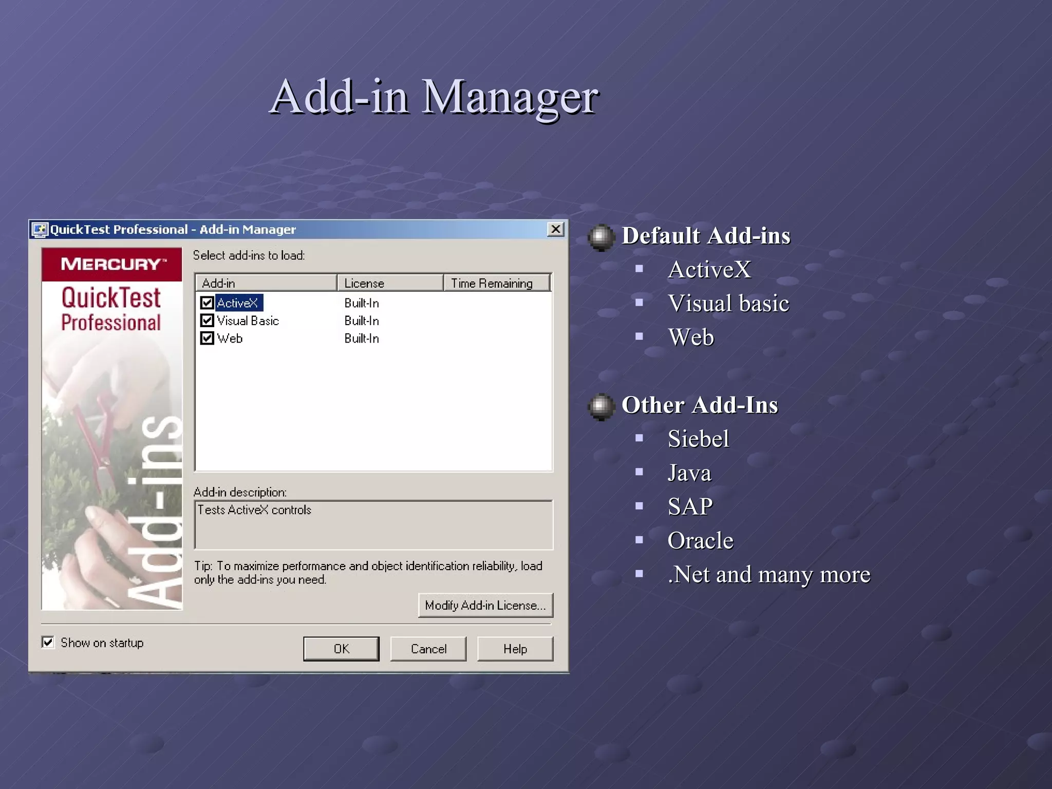 Add-in Manager Default Add-ins ActiveX Visual basic Web Other Add-Ins Siebel Java SAP Oracle  .Net and many more 