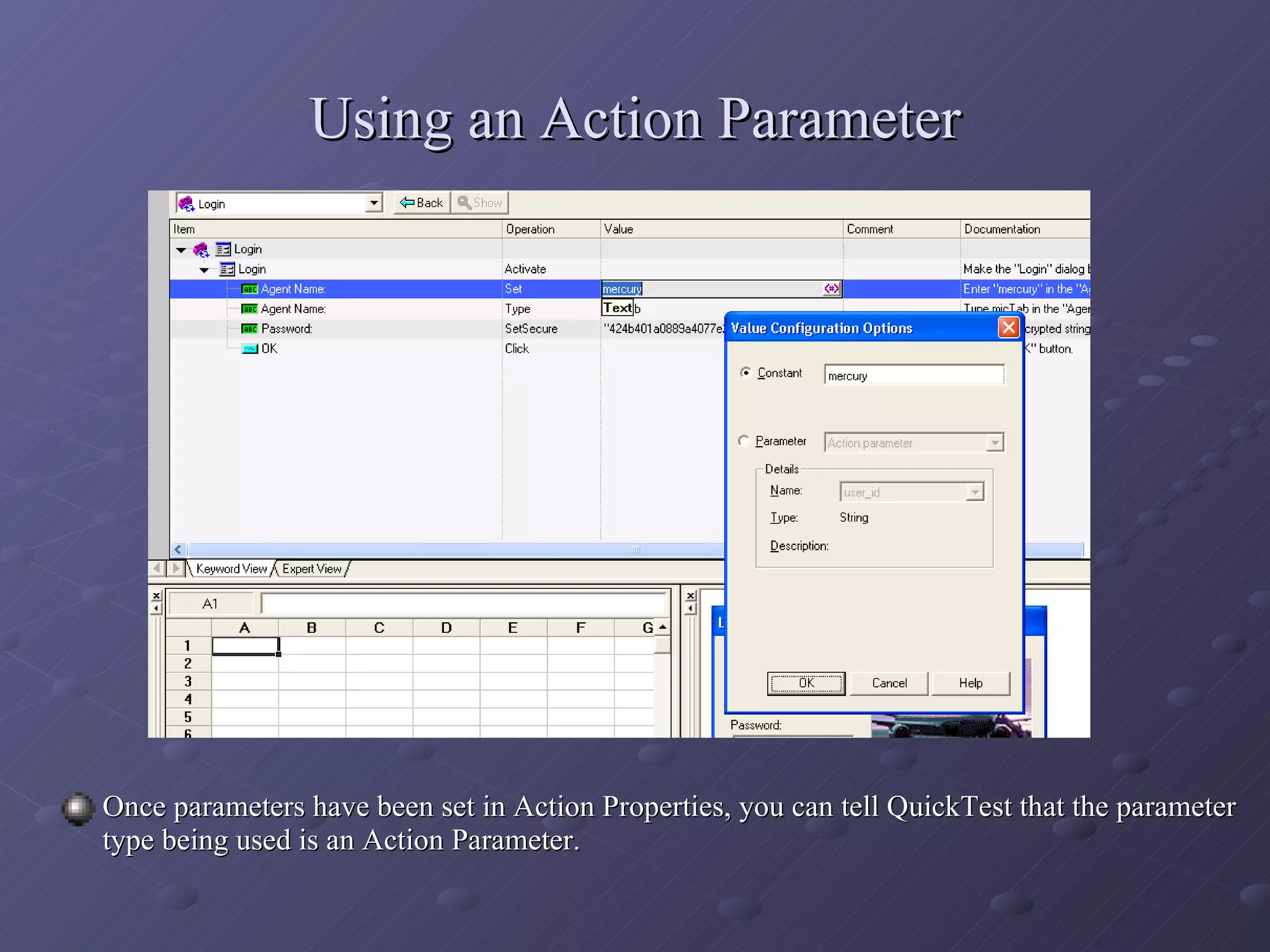 Using an Action Parameter Once parameters have been set in Action Properties, you can tell QuickTest that the parameter type being used is an Action Parameter. 