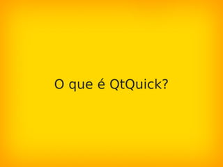 O que é QtQuick?
 