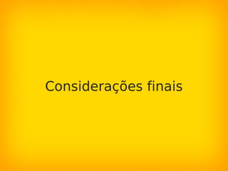 Considerações finais
 