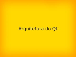 Arquitetura do Qt
 