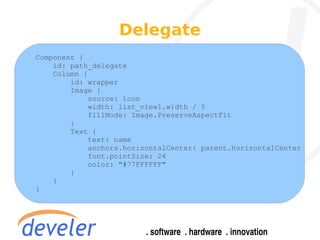 Delegate
Component {
    id: path_delegate
    Column {
        id: wrapper
        Image {
            source: icon
            width: list_view1.width / 5
            fillMode: Image.PreserveAspectFit
        }
        Text {
            text: name
            anchors.horizontalCenter: parent.horizontalCenter
            font.pointSize: 24
            color: "#77FFFFFF"
        }
    }
}
 