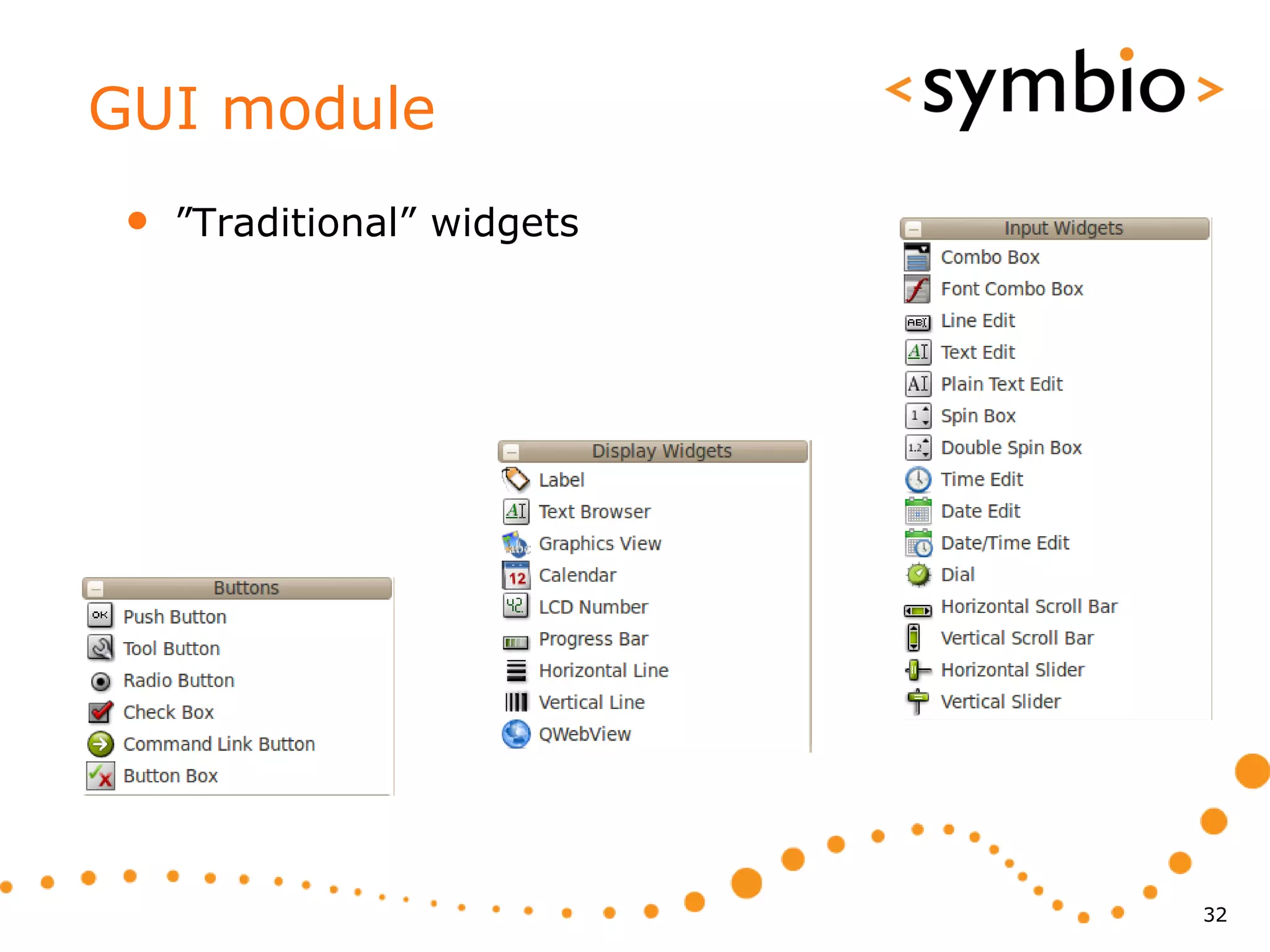 GUI module
 •   ”Traditional” widgets




                             32
 