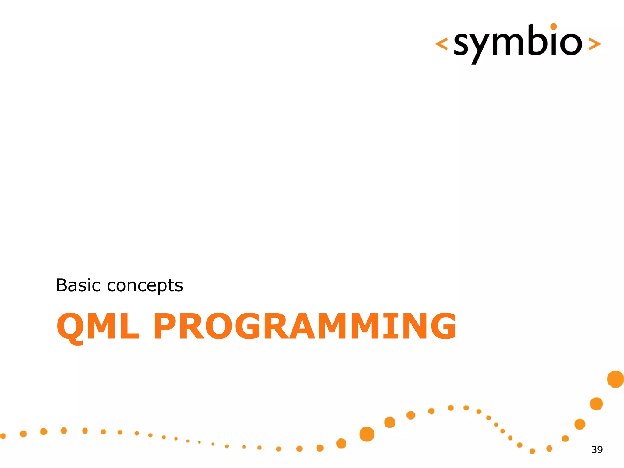 Basic concepts

QML PROGRAMMING


                  39
 