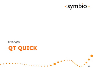 Overview

QT QUICK


           15
 
