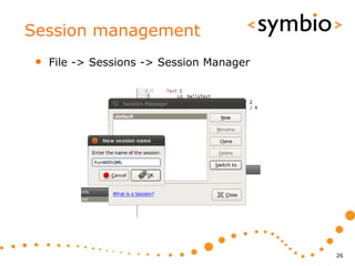 Session management
 •   File -> Sessions -> Session Manager




                                           26
 