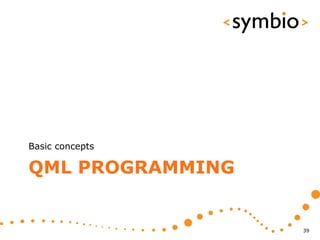 Basic concepts

QML PROGRAMMING


                  39
 