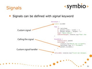 Signals
 •   Signals can be defined with signal keyword



        Custom signal


        Calling the signal



       Custom signal handler




                                                  51
 