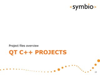 Project files overview

QT C++ PROJECTS


                         13
 