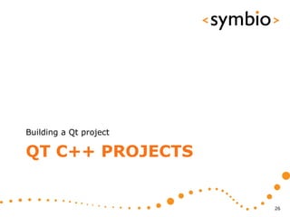 Building a Qt project

QT C++ PROJECTS


                        26
 