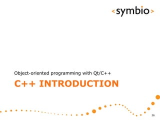 Object-oriented programming with Qt/C++

C++ INTRODUCTION


                                          36
 