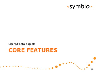Shared data objects

CORE FEATURES


                      49
 