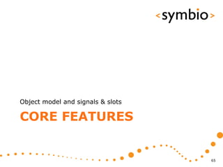 Object model and signals & slots

CORE FEATURES


                                   65
 