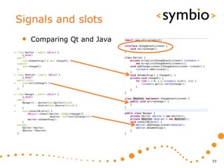 Signals and slots
 •   Comparing Qt and Java




                             77
 