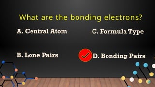 What are the bonding electrons?
A. Central Atom
B. Lone Pairs
C. Formula Type
D. Bonding Pairs
 