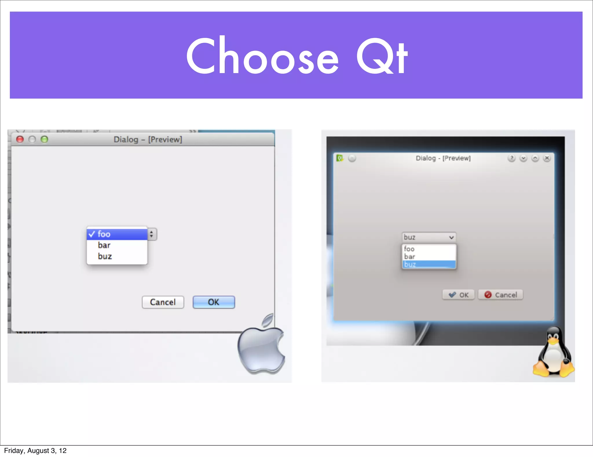 Choose Qt




Friday, August 3, 12
 