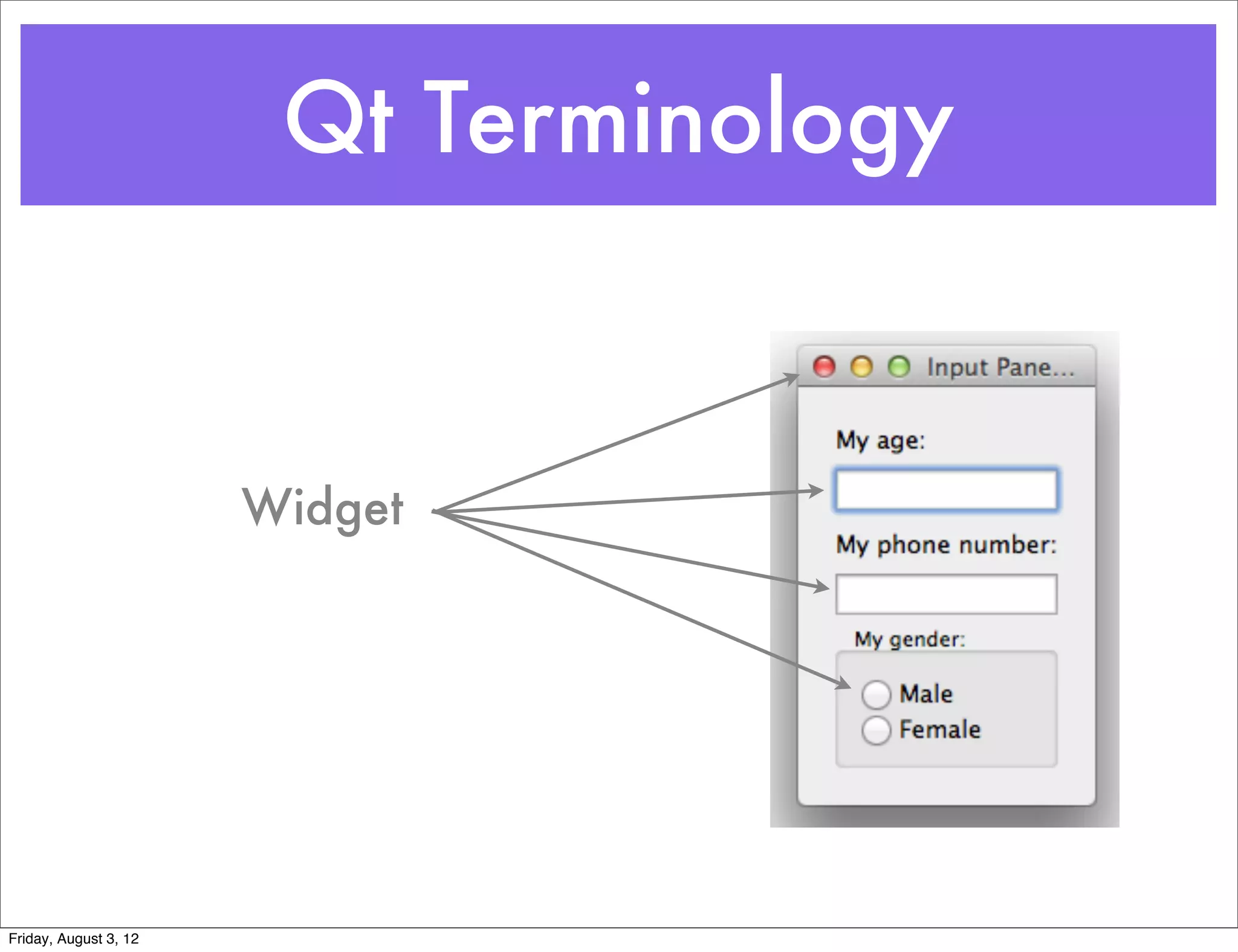 Qt Terminology


                       Widget




Friday, August 3, 12
 
