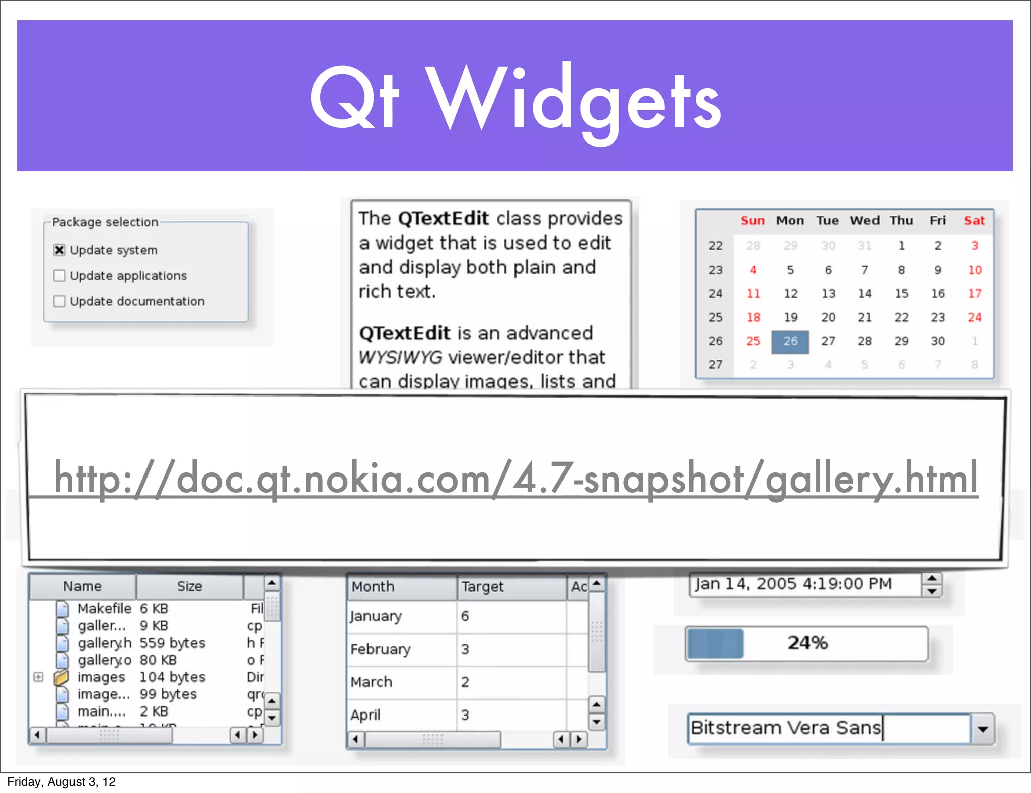 Qt Widgets



        http://doc.qt.nokia.com/4.7-snapshot/gallery.html




Friday, August 3, 12
 