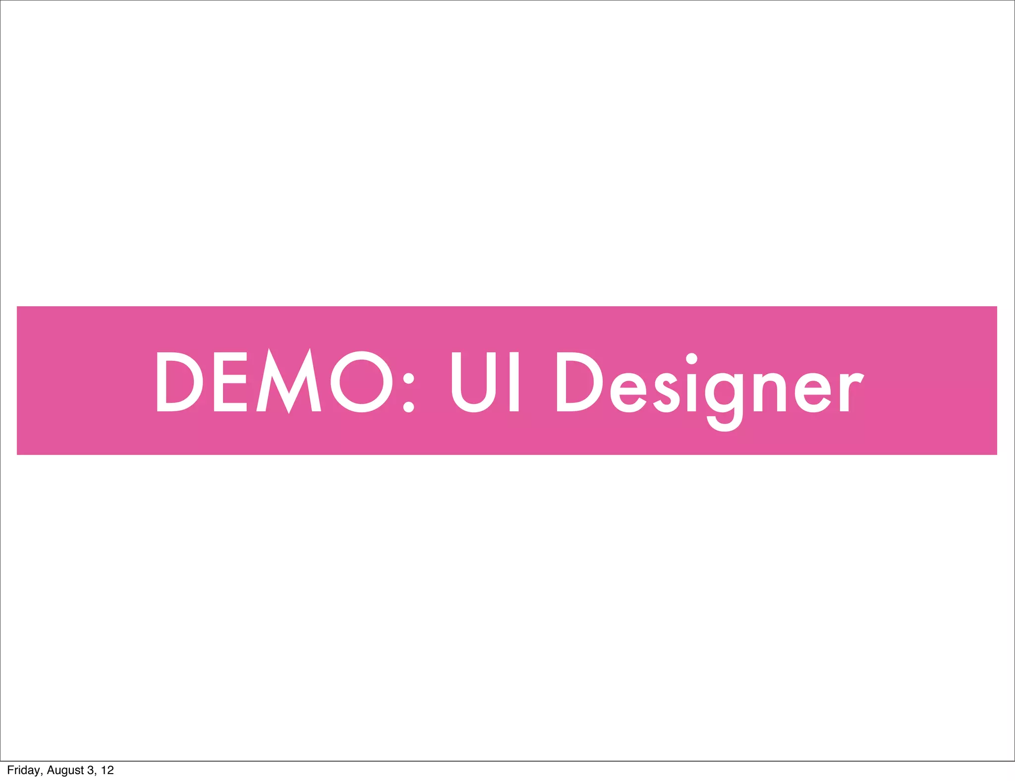DEMO: UI Designer



Friday, August 3, 12
 