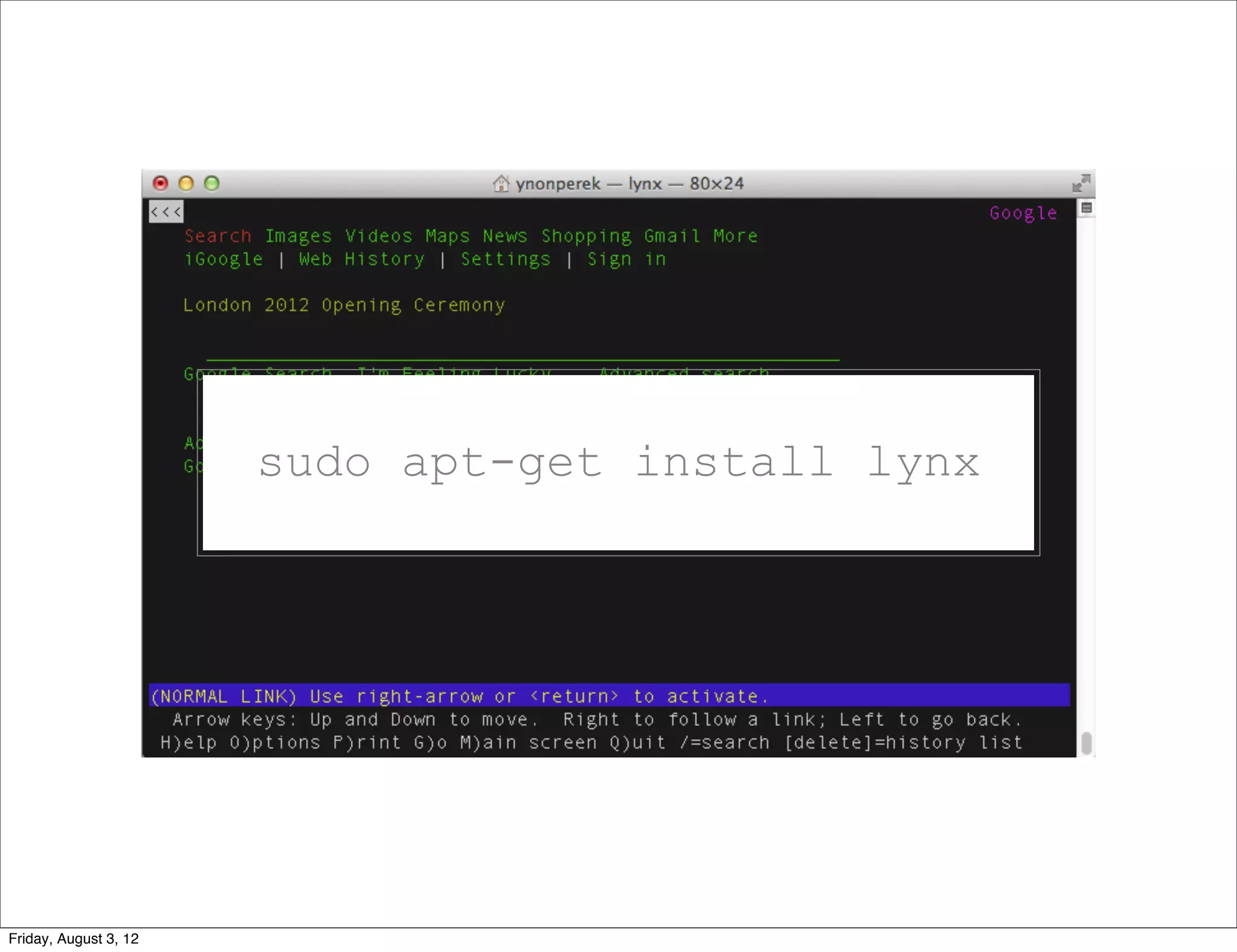 sudo apt-get install lynx




Friday, August 3, 12
 