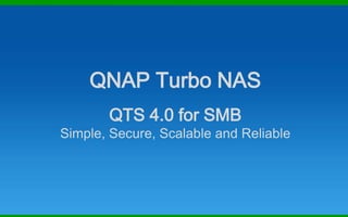 QNAP Turbo NAS
QTS 4.0 for SMB

Simple, Secure, Scalable and Reliable

 
