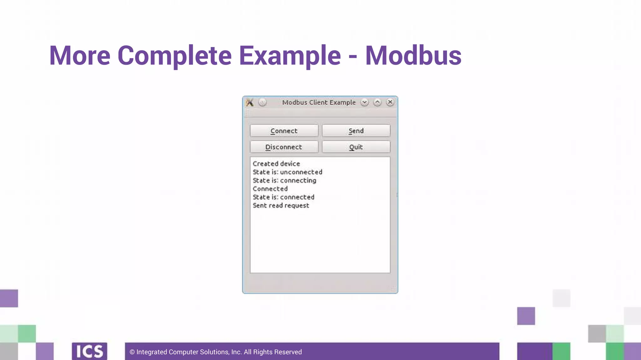 © Integrated Computer Solutions, Inc. All Rights Reserved
More Complete Example - Modbus
 