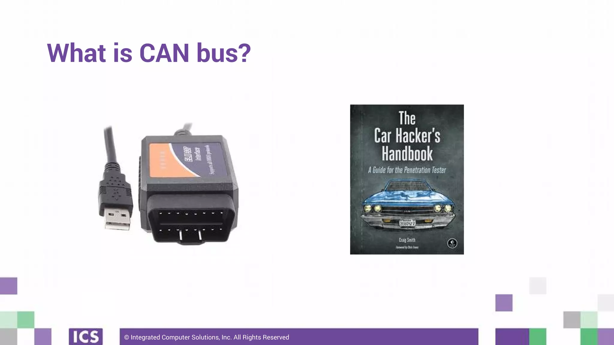 © Integrated Computer Solutions, Inc. All Rights Reserved
What is CAN bus?
 