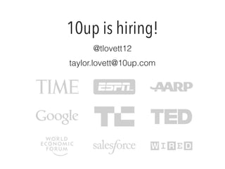 10up is hiring!
@tlovett12
taylor.lovett@10up.com
 