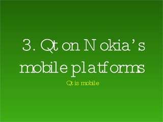 3. Qt on Nokia’s mobile platforms Qt is mobile 