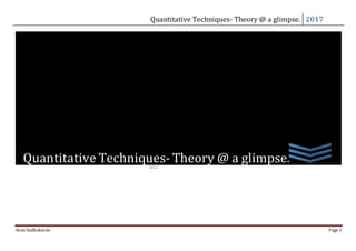 Quantitative Techniques- Theory @ a glimpse. 2017
Arun Sudhakaran Page 1
Arun Sudhakaran
2017
Quantitative Techniques- Theory @ a glimpse.
 