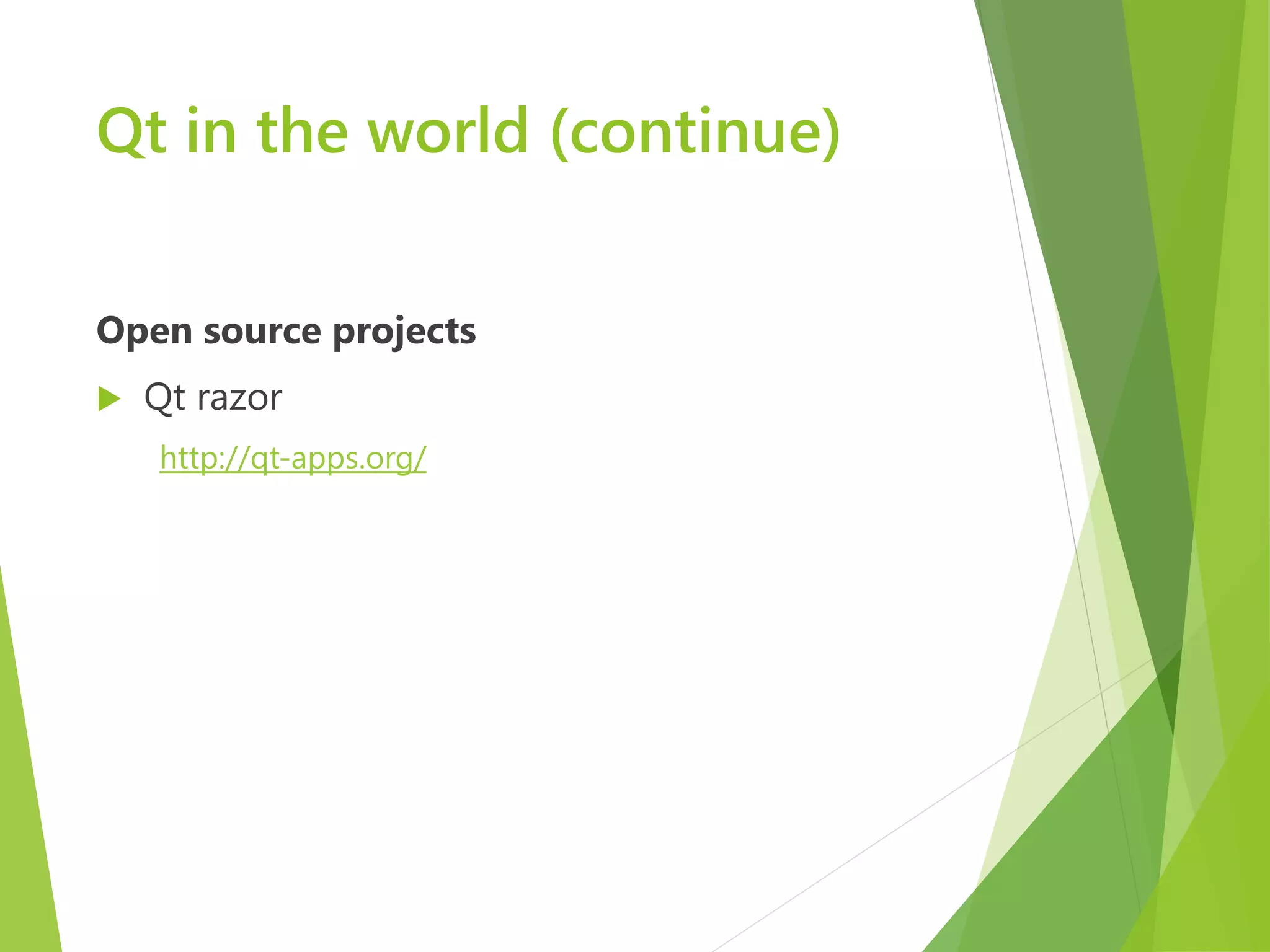 Qt in the world (continue) Open source projects  Qt razor http://qt-apps.org/ 