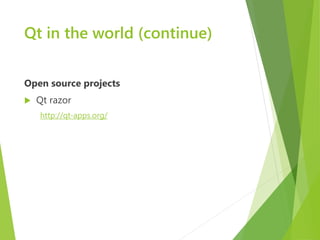 Qt in the world (continue)


Open source projects
   Qt razor
    http://qt-apps.org/
 