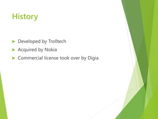 History


   Developed by Trolltech
   Acquired by Nokia
   Commercial license took over by Digia
 
