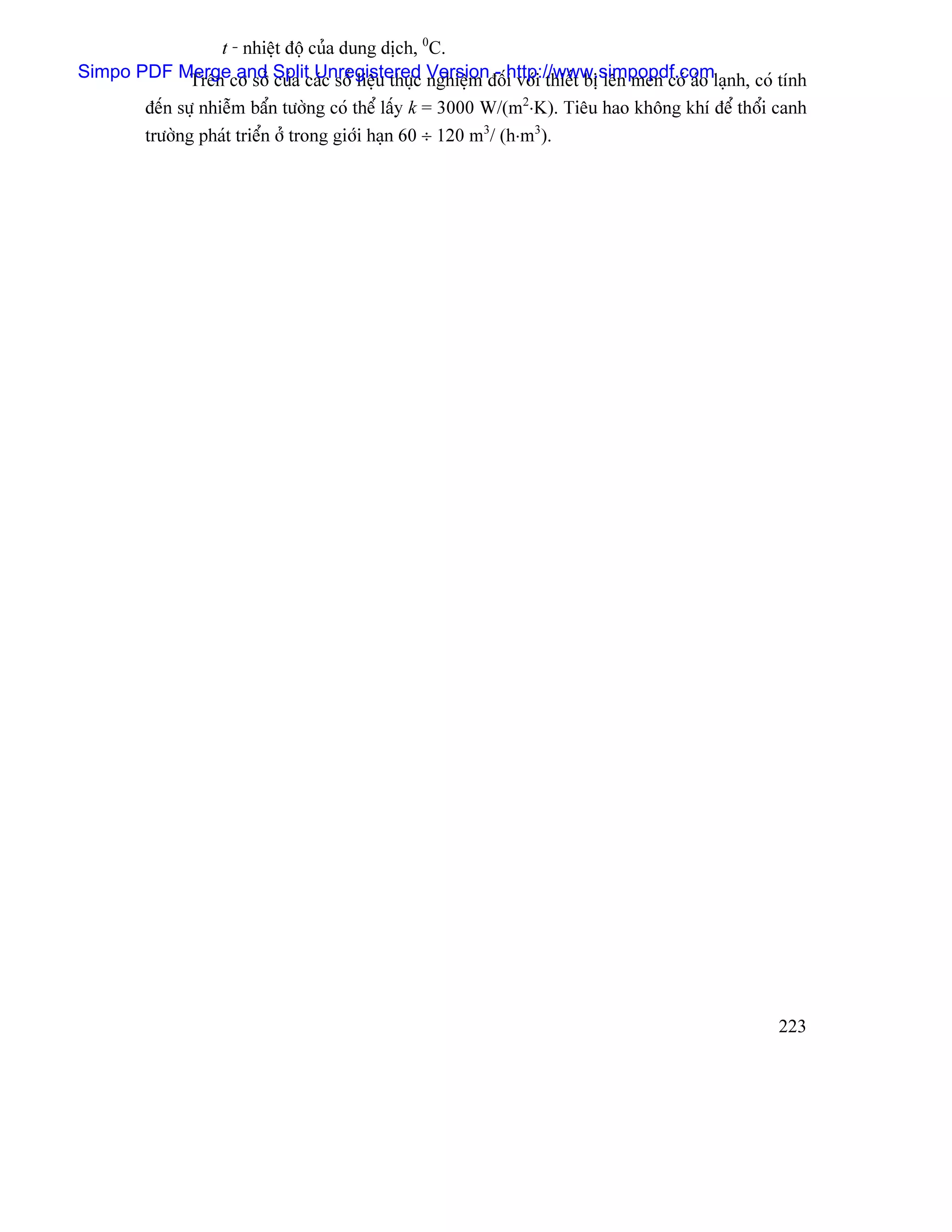 t - nhiãût âäü cuía dung dëch, 0C.
Simpo PDF Mergecå såí Split Unregistered Versionâäúhttp://www.simpopdf.comlaûnh, coï tênh
           Trãn and cuía caïc säú liãûu thæûc nghiãûm - i våïi thiãút bë lãn men coï aïo
        âãún sæû nhiãùm báøn tæåìng coï thãø láúy k = 3000 W/(m2⋅K). Tiãu hao khäng khê âãø thäøi canh
        træåìng phaït triãøn åí trong giåïi haûn 60 ÷ 120 m3/ (h⋅m3).




                                                                                                  223
 