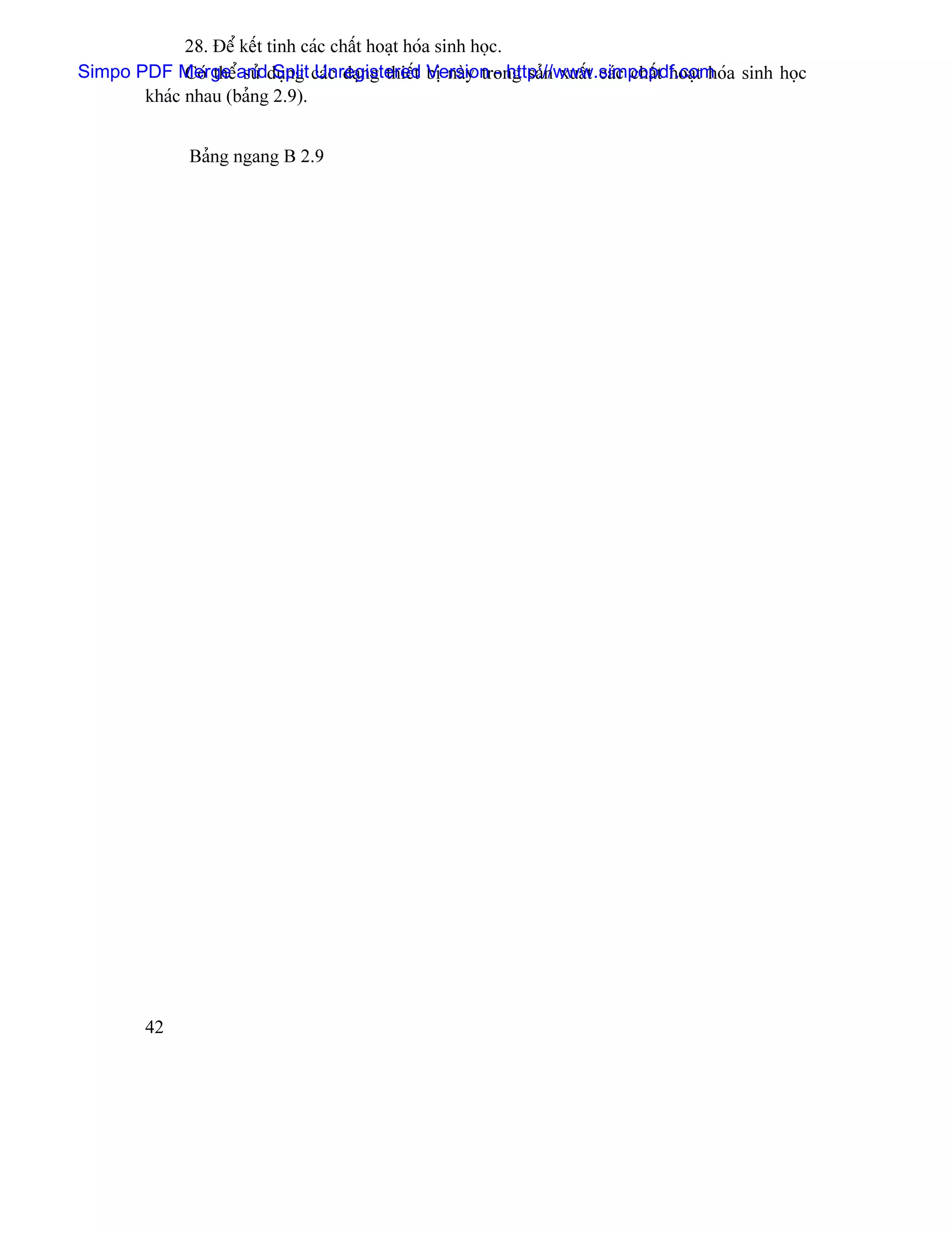 28. Âãø kãút tinh caïc cháút hoaût hoïa sinh hoüc.
Simpo PDF Merge andduûng caïc daûng thiãút bë naìy trong saín xuáút caïc cháút hoaût hoïa sinh hoüc
             Coï thãø sæí Split Unregistered Version - http://www.simpopdf.com
       khaïc nhau (baíng 2.9).


               Baíng ngang B 2.9




         42
 