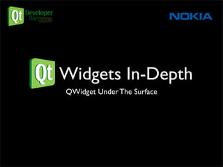 Qt Widgets In-Depth
    QWidget Under The Surface
 