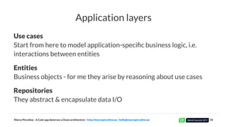 Application layers
Use cases
Start from here to model application-speciﬁc business logic, i.e.
interactions between entiti...