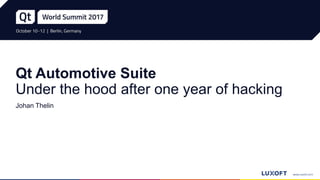 Qt Automotive Suite
Under the hood after one year of hacking
Johan Thelin
 