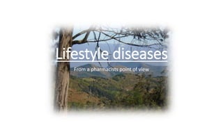 Lifestyle diseases
From a pharmacists point of view
 