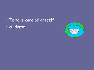 To take care of oneself cuidarse 
