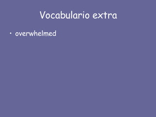 Vocabulario extra overwhelmed 