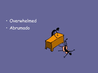 Overwhelmed Abrumado 